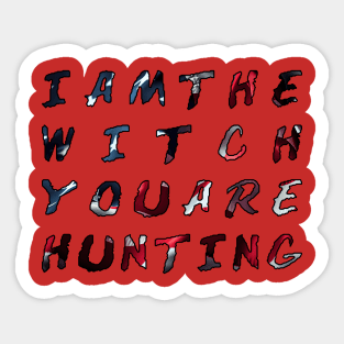 I am the witch you are hunting Sticker